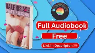 Half His Age By Jennette mccurdy Full Audiobook Free