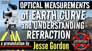 Optical Measurements of Earth Curve and Understanding Refraction | Jesse Gordon Presentation 3/25/25