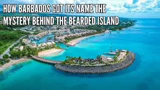How Barbados Got Its Name The Mystery Behind the Bearded Island