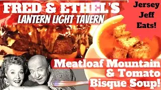 🍔 Jersey Jeff Eats | Fred & Ethel's Lantern Light Tavern - Meatloaf Mountain & Tomato Bisque Soup!