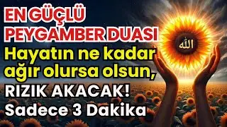EN GÜÇLÜ PEYGAMBER DUASI! 3 Dakika Dinleyin, Rızık Hiç Umulmadık Anda Gelir