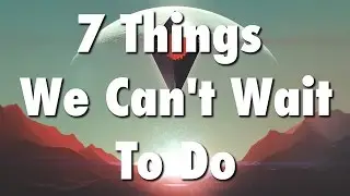 7 Things We Can't Wait To Do In No Man's Sky