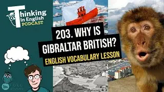203. Why is Gibraltar British? (English Vocabulary Lesson)