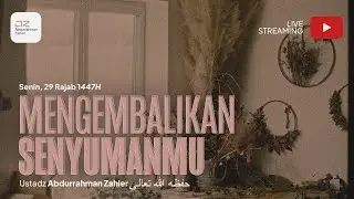 Mengembalikan Senyumanmu - Ustadz Abdurrahman Zahier, BBA