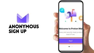 PROTON MAIL- SIGN UP ANONYMOUSLY