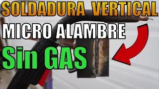 SOLDADURA VERTICAL sin GAS FLUX CORED