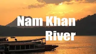 NAM KHAN RIVER: The Most Peaceful Escape in Luang Prabang - Virtual trip