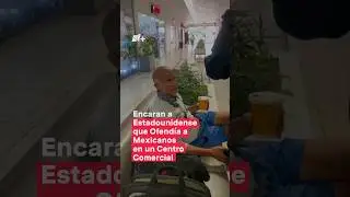Encaran a estadounidense que ofend&iacute;a a mexicanos en un centro comercial - N+ #Shorts