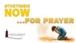 Sunday January 11, 2026 | The Time is Now: For Prayer | Emmanuel Lighthouse UPC