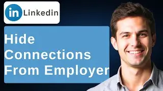 How To Hide LinkedIn Connections From Employer [2026 Guide]