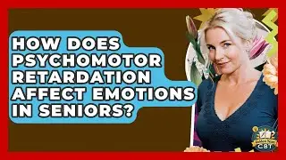 How Does Psychomotor Retardation Affect Emotions In Seniors? - Golden Years CBT