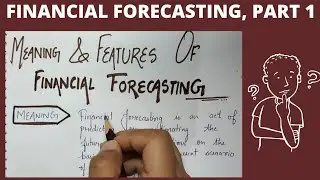 Meaning and features of financial forecasting | Financial Forecasting