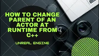 How to change parent of actor at runtine from c++ Unreal Engine