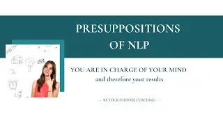 NLP Presuppositions. You are in charge of your mind - with Claire Chancellor