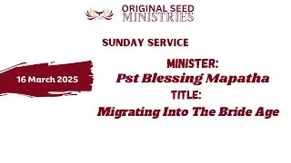 2025-0316AM - Migrating Into The Bride Age - Pastor Blessing Mapatha