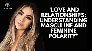 Love and Relationships: Understanding Masculine and Feminine Polarity