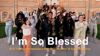 I'm So Blessed | BYU Young Ambassadors feat. BYU Rhythm 'N Soul Collective (CAIN Cover)