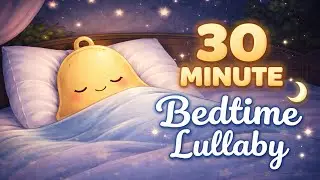 30 Minute Bedtime Lullaby for Kids 🌙 Calm Piano Sleep Music