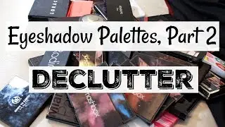 Makeup Declutter/Collection | Eyeshadow Palettes, Part 2 | Katie Marie