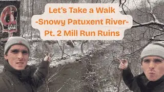 Let's Take a Hike -Snowy Patuxent River Pt. 2 - Mill Run Ruins