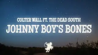 Colter Wall - Johnny Boy's Bones (Lyrics)