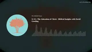 S1 E1: The Adoration of Christ - Biblical Insights with David Gooding