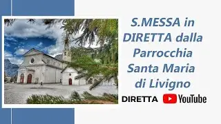 S. Messa 1 gennaio in diretta dalla parrocchia Santa Maria Nascente di  Livigno