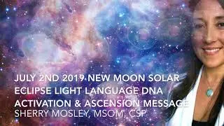 July 2nd 2019 New Moon Solar Eclipse Light Language DNA Energy Activation & Ascension Message