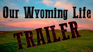 Ranching in Wyoming with Our Wyoming Life (Channel Trailer)