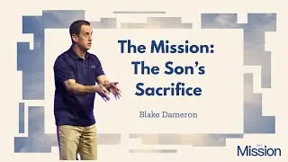 The Mission: Week 2: Lead Pastor Blake Dameron