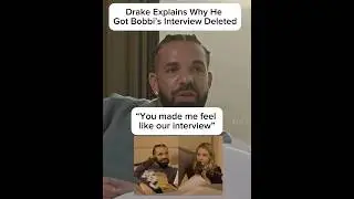 Drake Explains Why He Got Bobbi&rsquo;s Viral Interview Deleted