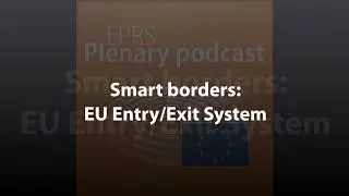 Smart borders: EU Entry/Exit System [Plenary Podcast]