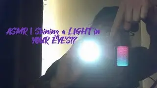 ASMR | Shining a LIGHT in YOUR EYES!? INSANE ASMR