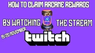19/20 NOV // HOW TO CLAIM FREE ARCANE REWARDS BY WATCHING THE STREAMS