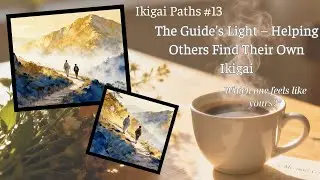 Morning quotes - The Guide&rsquo;s Light &ndash; Helping Others Find Their Own Ikigai | ikigai #13
