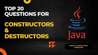 Module 7: Top 20 Interview Questions for Constructor and Destructors in Java