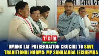 'UMANG LAI' PRESERVATION CRUCIAL TO SAVE TRADITIONAL NORMS: MP SANAJAOBA LEISHEMBA