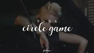 p!nk - circle game (lyrics)