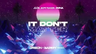 Alok, Sofi Tukker & INNA - It Don't Matter (ORSON X SARMY REMIX)
