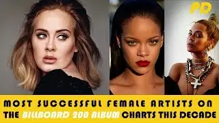 Most Successful Female Artists On The Billboard 200 Album Charts This Decade.