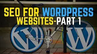 Learn SEO For Wordpress Websites | Part 1