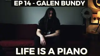 #14 - Galen Bundy | Life is a Piano