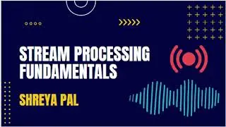 Stream Processing Fundamentals