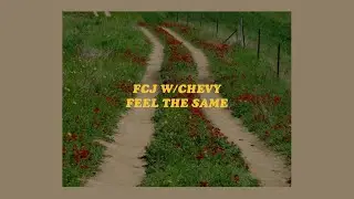 「feel the same - fcj w/chevy (lyrics)💌💭」