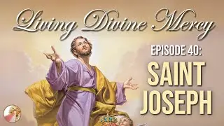 St. Joseph with Fr. Don Calloway  Living Divine Mercy TV Show (EWTN) Ep. 40