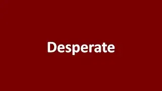Desperate