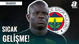 SICAK GELİŞME | Fenerbahçe, Kante Transferini Bitiriyor Mu? İşte Transferden Sıcak Notlar