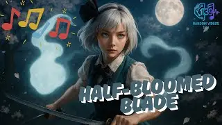 Half-Bloomed Blade | Touhou Project - Youmu Konpaku Original Song