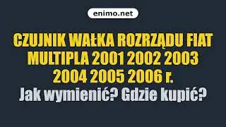 CZUJNIK WAŁKA ROZRZĄDU FIAT MULTIPLA 2001 2002 2003 2004 2005 2006 r. Jak wymienić? Gdzie kupić?