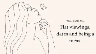 Flat viewings, dates and being a mess